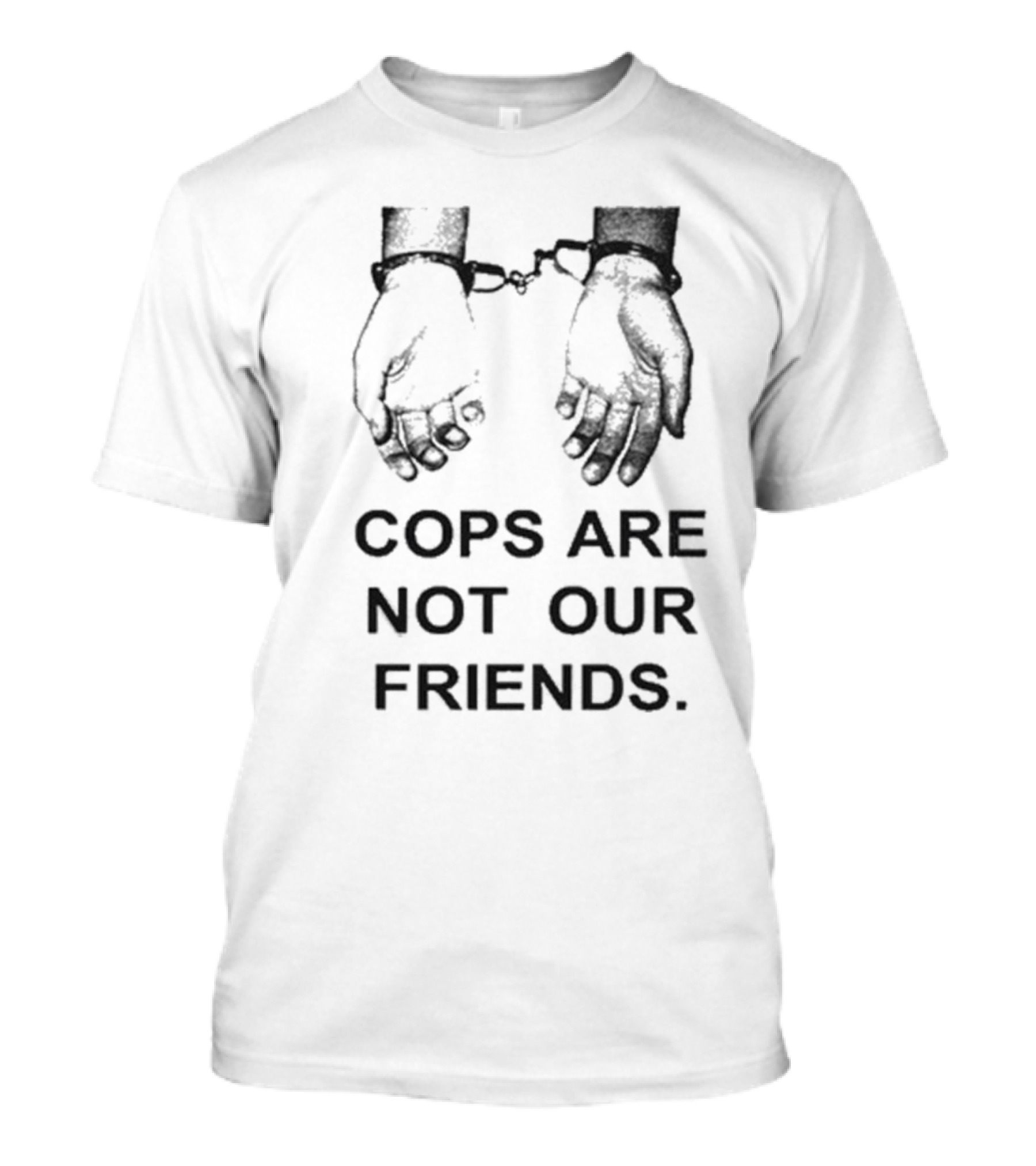 Cops Are Not Our Friends Handcuffs T-Shirt