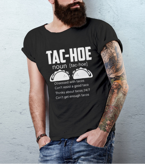 TAC-HOE Noun Obsessed With Tacos Thinks About Tacos 24/7 Can't Get Enough Tacos T-Shirt