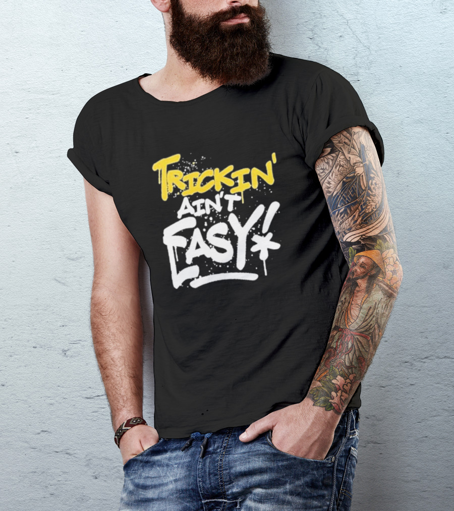 Trick Williams Trickin’ Ain’t Easy Ain't Easy Bold Graffiti T-Shirt