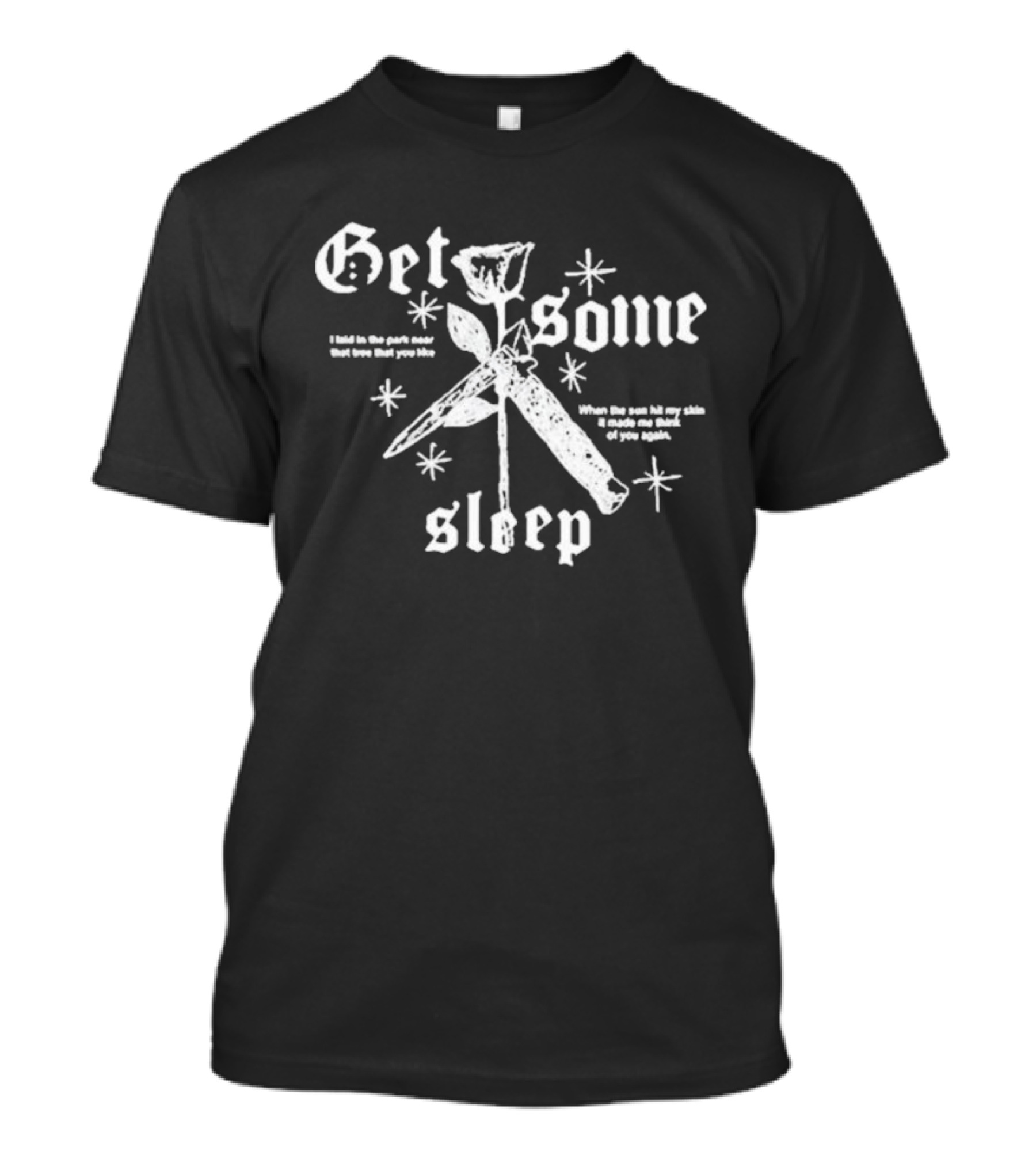Get Some Sleep I Laid In The Park Near That Tree When The Sun Hits Your Skin T-Shirt