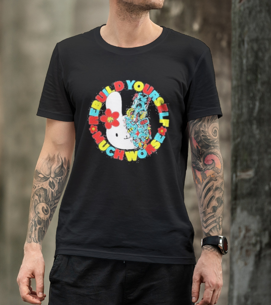 Rebuild Yourself Much Worse Bunny With Flower And Mechanical Parts T-Shirt