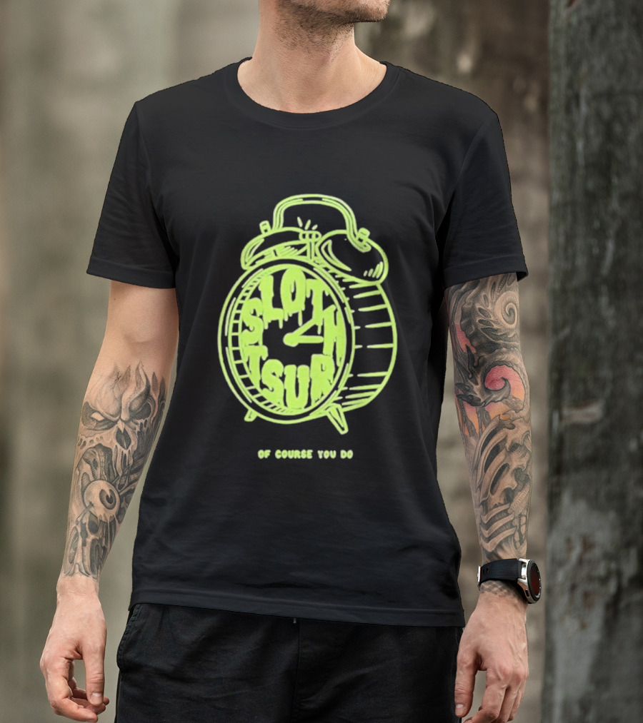 Slothrust Of Course You Do Alarm Clock T-Shirt