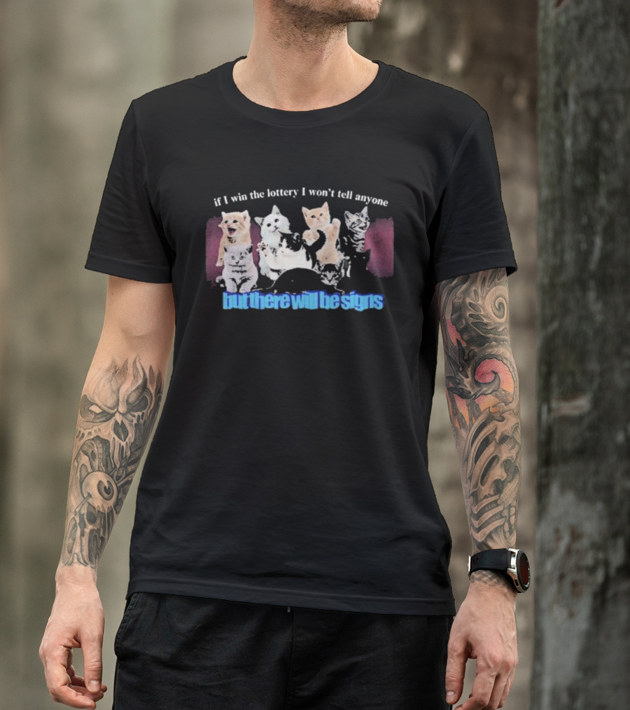 If I Win The Lottery I Won’t Tell Anyone But There Will Be Signs Cats T-Shirt