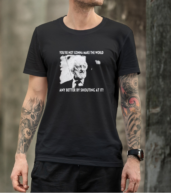 You’re Not Gonna Make The World Any Better By Shouting At It 2024 Grunge T-Shirt