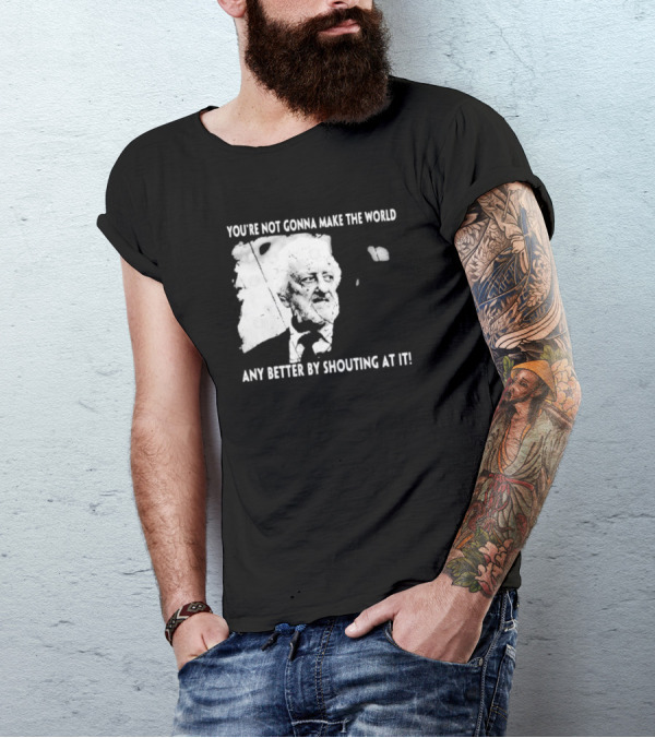 You’re Not Gonna Make The World Any Better By Shouting At It 2024 Grunge T-Shirt