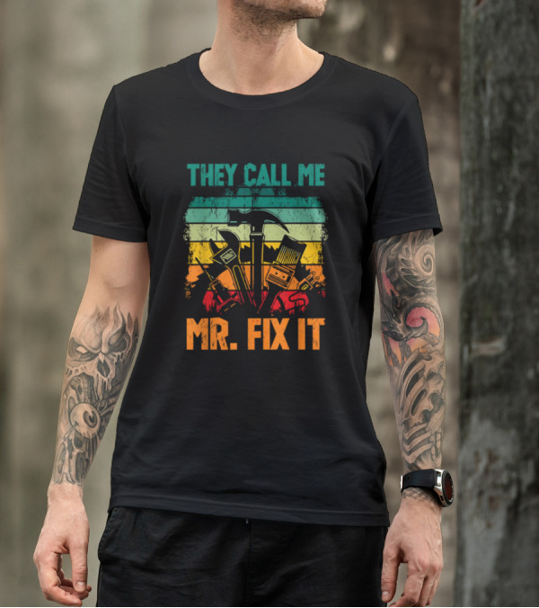 They Call Me Mr Fix It Handyman Dad Repairman Father's Day T-Shirt