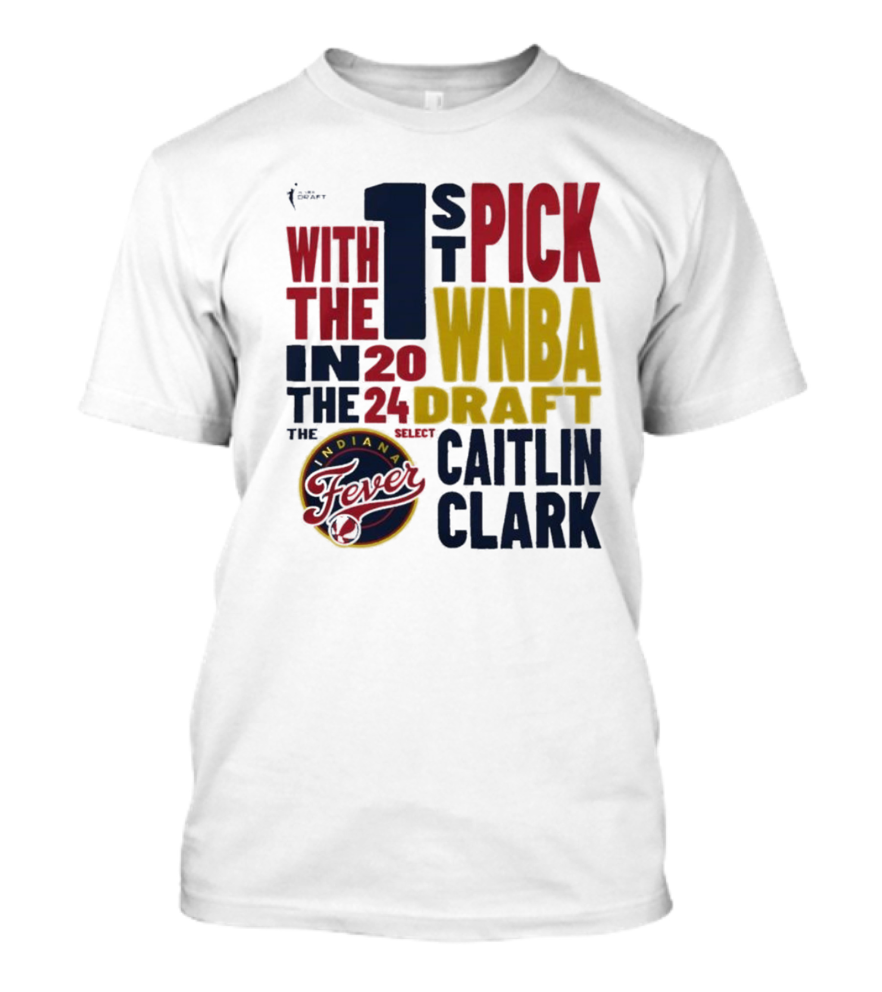With The 1st Pick In The 2024 WNBA Draft Indiana Fever Select Caitlin Clark T-Shirt