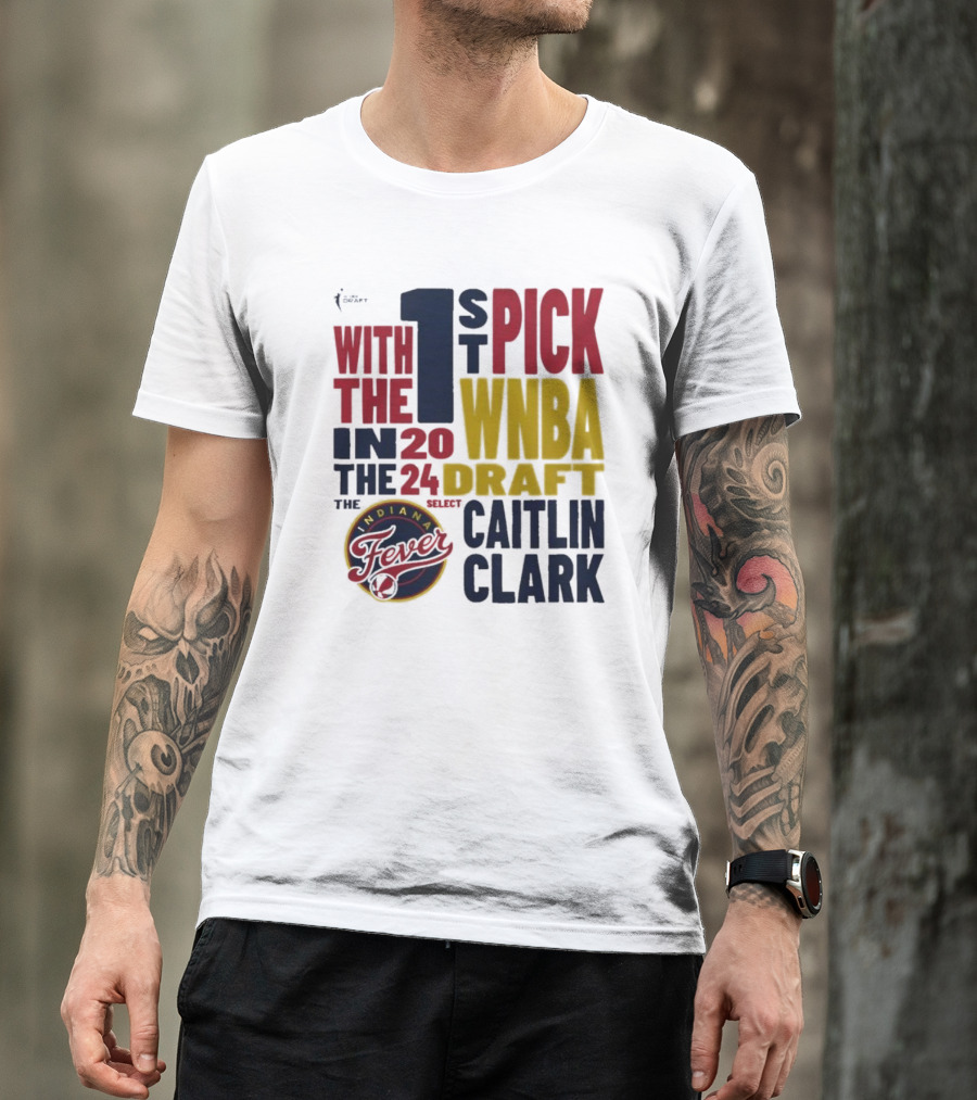 With The 1st Pick In The 2024 WNBA Draft Indiana Fever Select Caitlin Clark T-Shirt