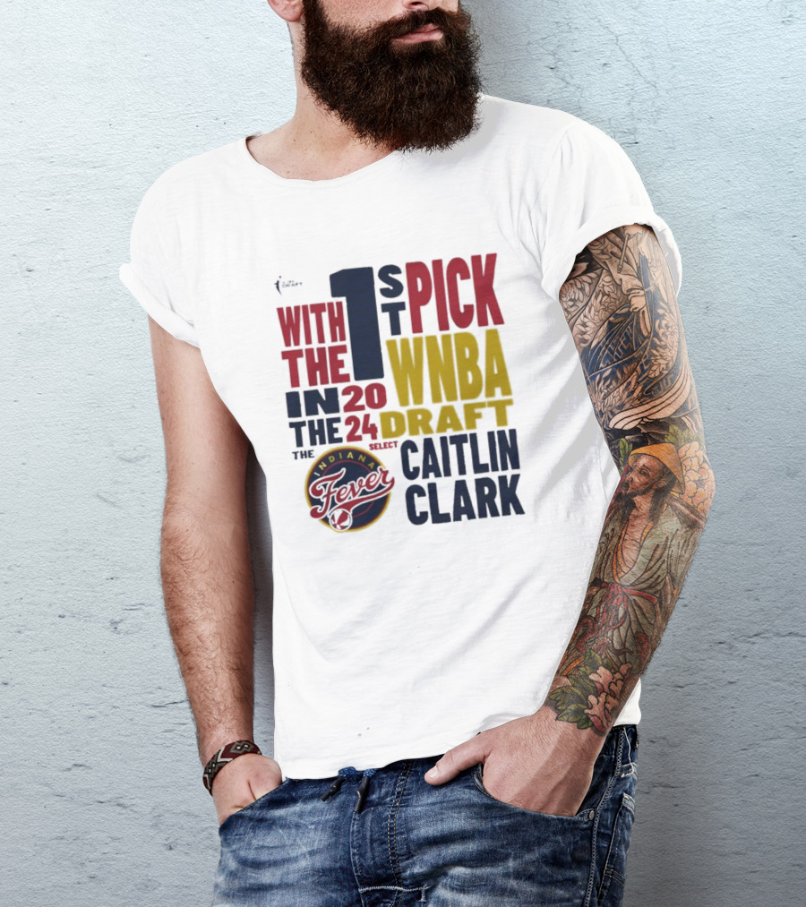With The 1st Pick In The 2024 WNBA Draft Indiana Fever Select Caitlin Clark T-Shirt