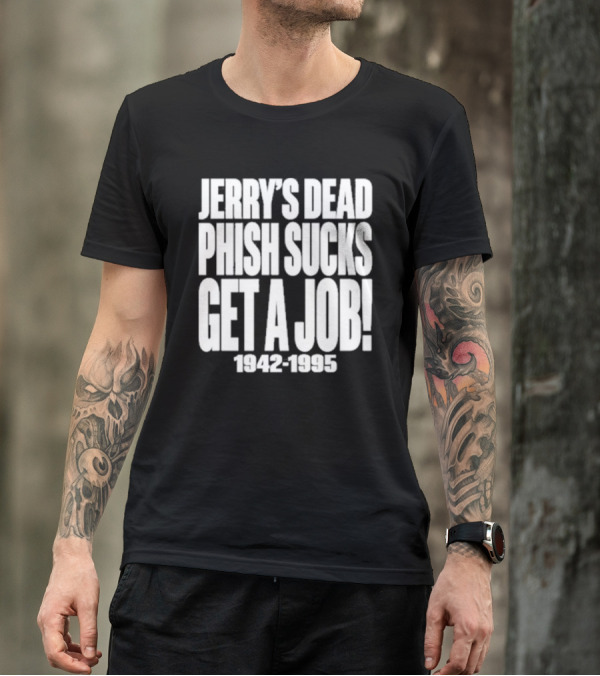 Chandler Rome Jerry’s Dead Phish Sucks Get A Job 1942-1995 T-Shirt