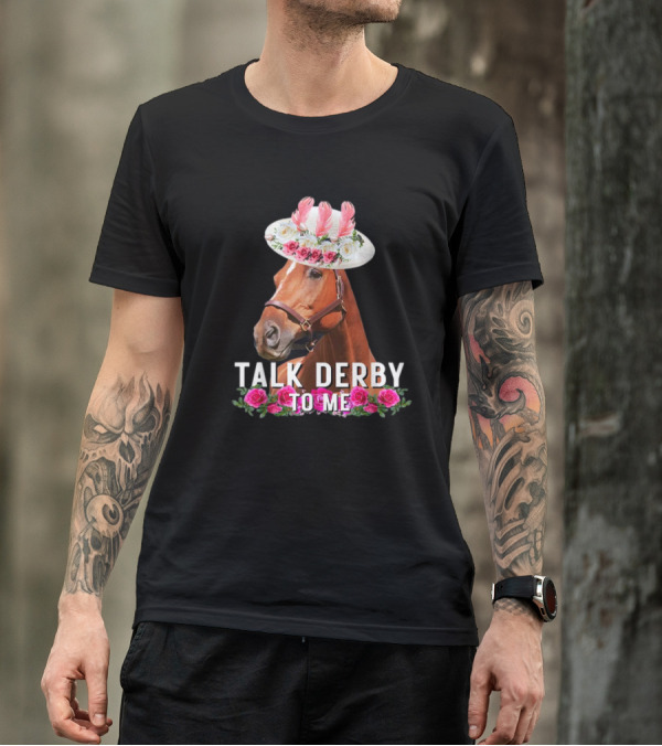 Talk Derby To Me Horse With Floral Hat And Roses T-Shirt