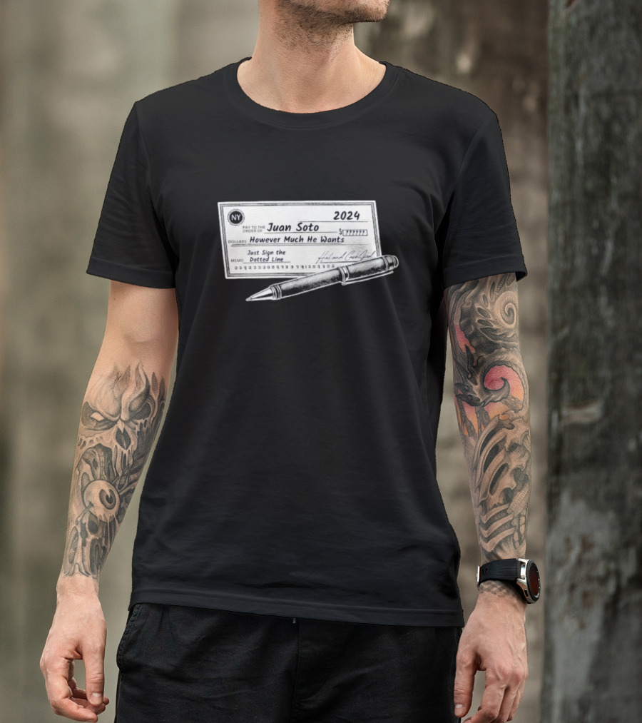 NY Juan Soto 2024 Check However Much He Wants Just Sign The Dotted Line T-Shirt