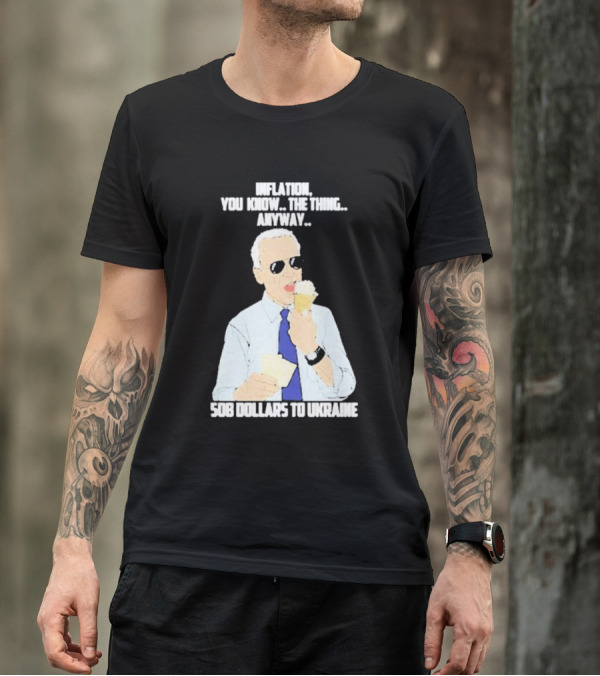 Inflation You Know The Thing Anyway 508 Dollars To Ukraine T-Shirt