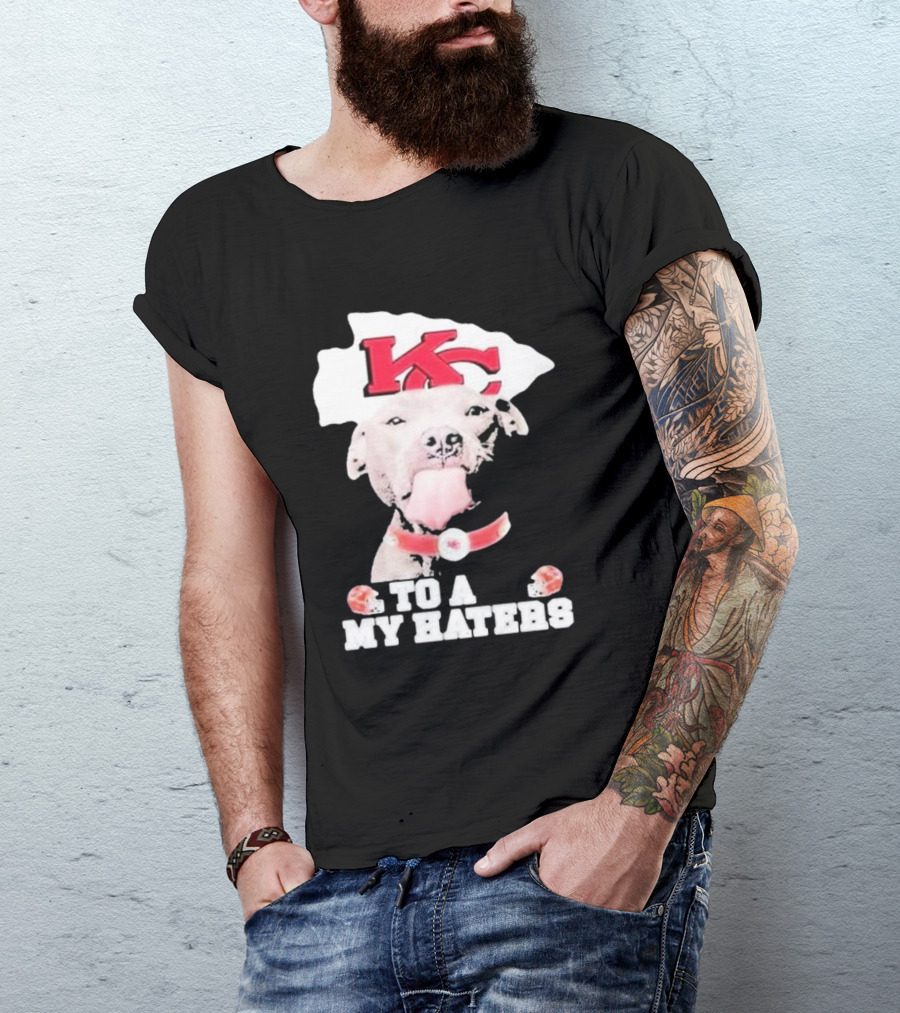 Kansas City Chiefs KC Dog To All My Haters T-Shirt