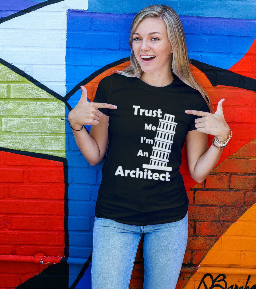 Trust Me I’m An Architect Leaning Tower Of Pisa T-Shirt