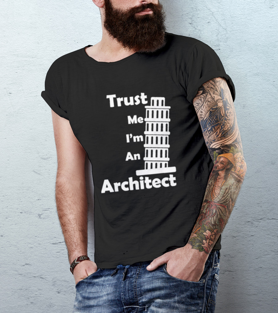 Trust Me I’m An Architect Leaning Tower Of Pisa T-Shirt