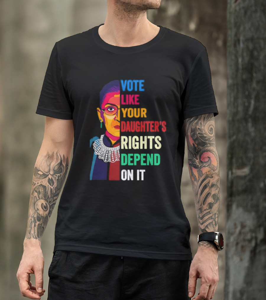 RBG Vote Like Your Daughter's Rights Depend On It Colorful T-Shirt