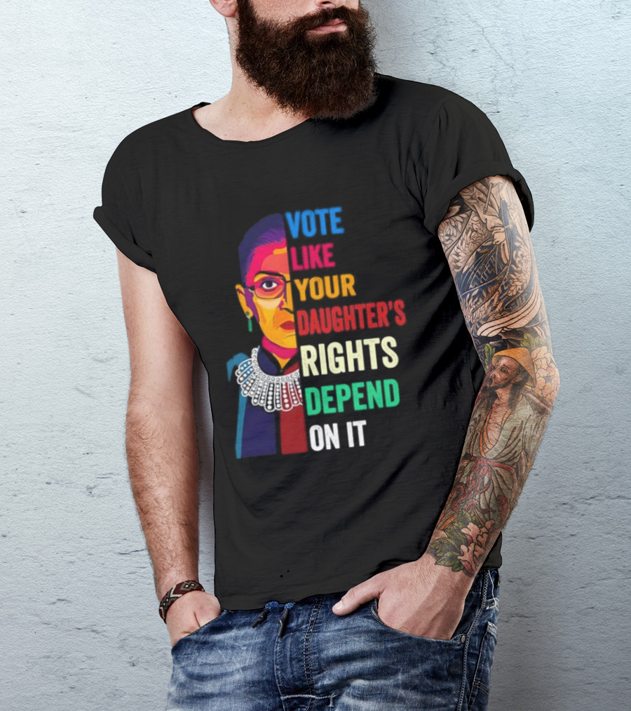 RBG Vote Like Your Daughter's Rights Depend On It Colorful T-Shirt