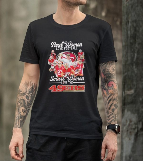 Real Women Love Football Smart Women Love The 49ers Players Signatures Sf 49ers T-Shirt