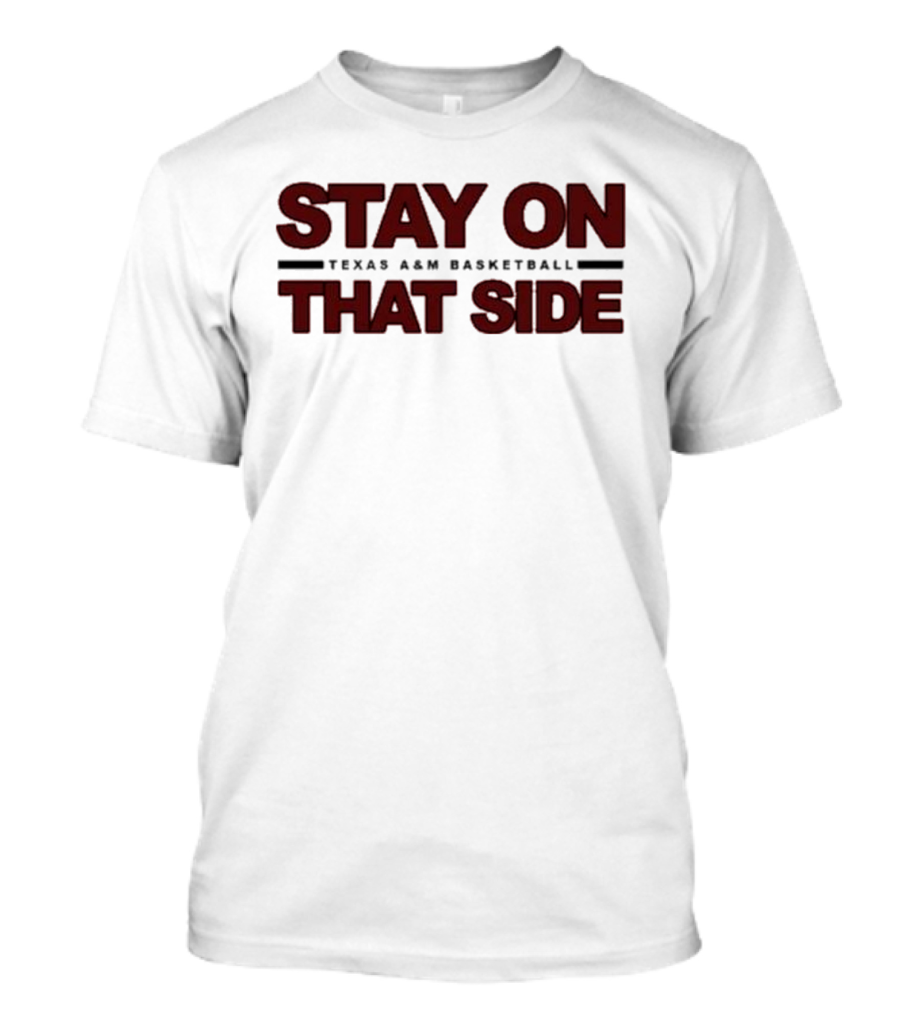 Stay On That Side Texas A&M Basketball T-Shirt