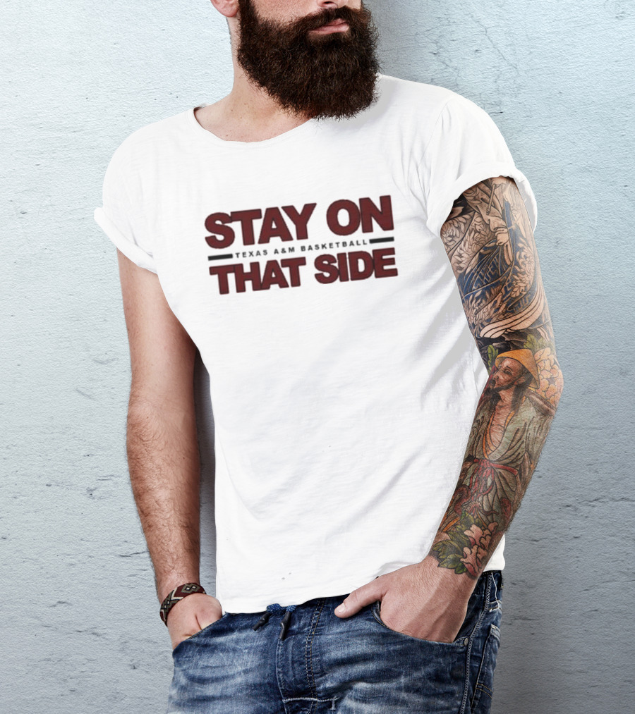 Stay On That Side Texas A&M Basketball T-Shirt