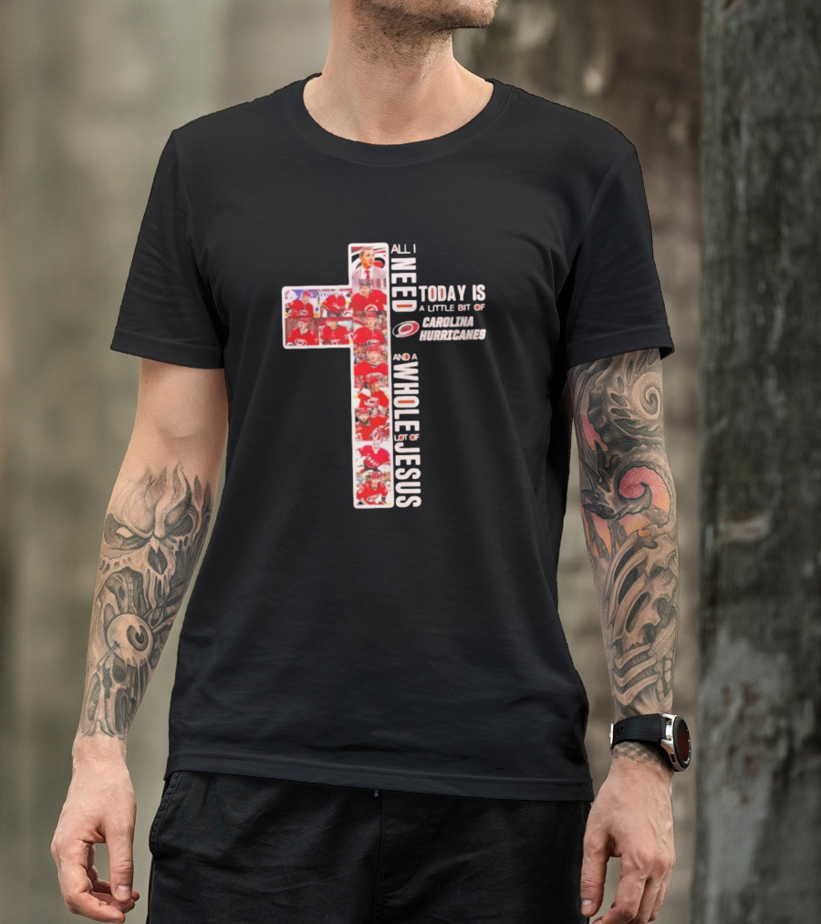 All I Need Is Carolina Hurricanes And Whole Lot Of Jesus T-Shirt