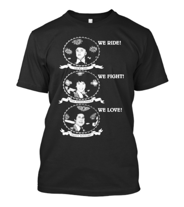 We Ride Lucky Day We Fight Ned Nederlander We Love Dusty Bottoms T-Shirt