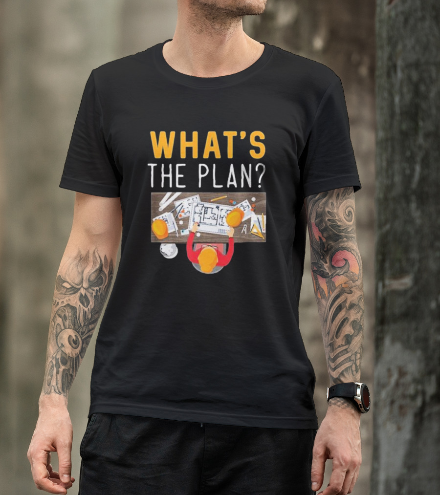 WHAT'S THE PLAN Architect Desk Blueprint Hard Hats T-Shirt
