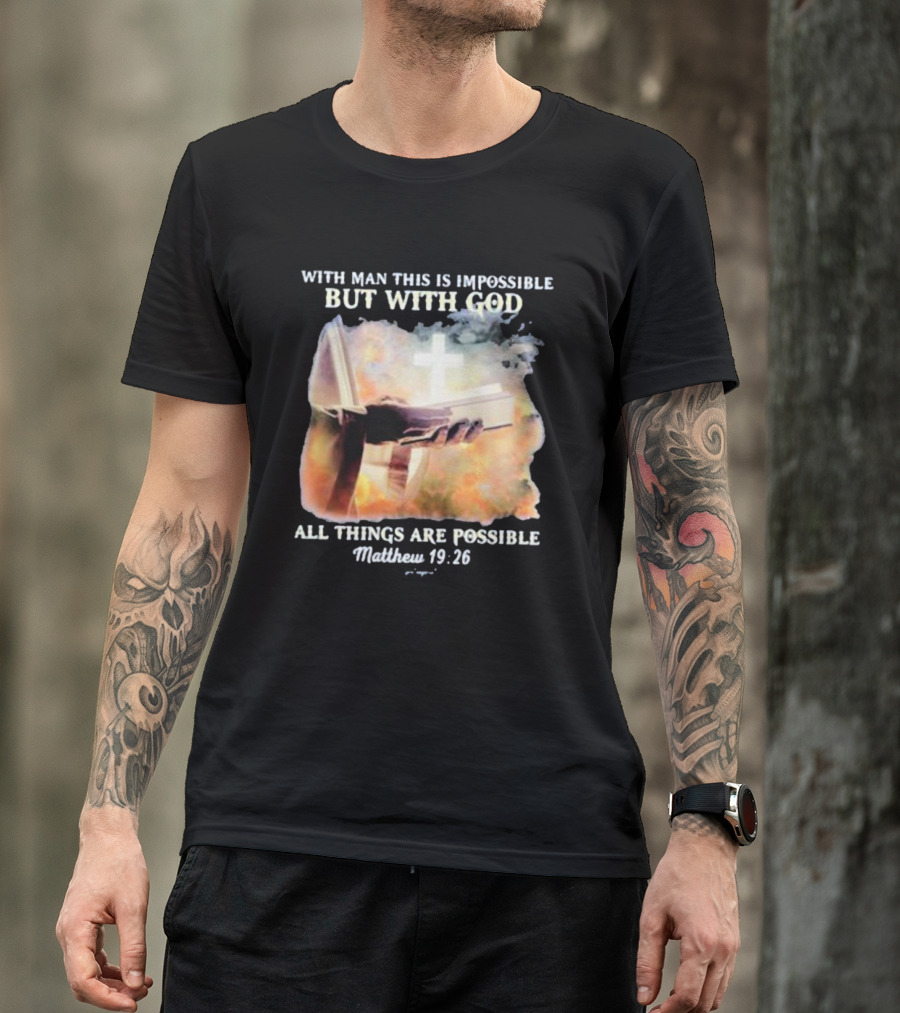 With Man This Is Impossible But With God All Things Are Possible Matthew 19 26 Bible And Cross Background T-Shirt