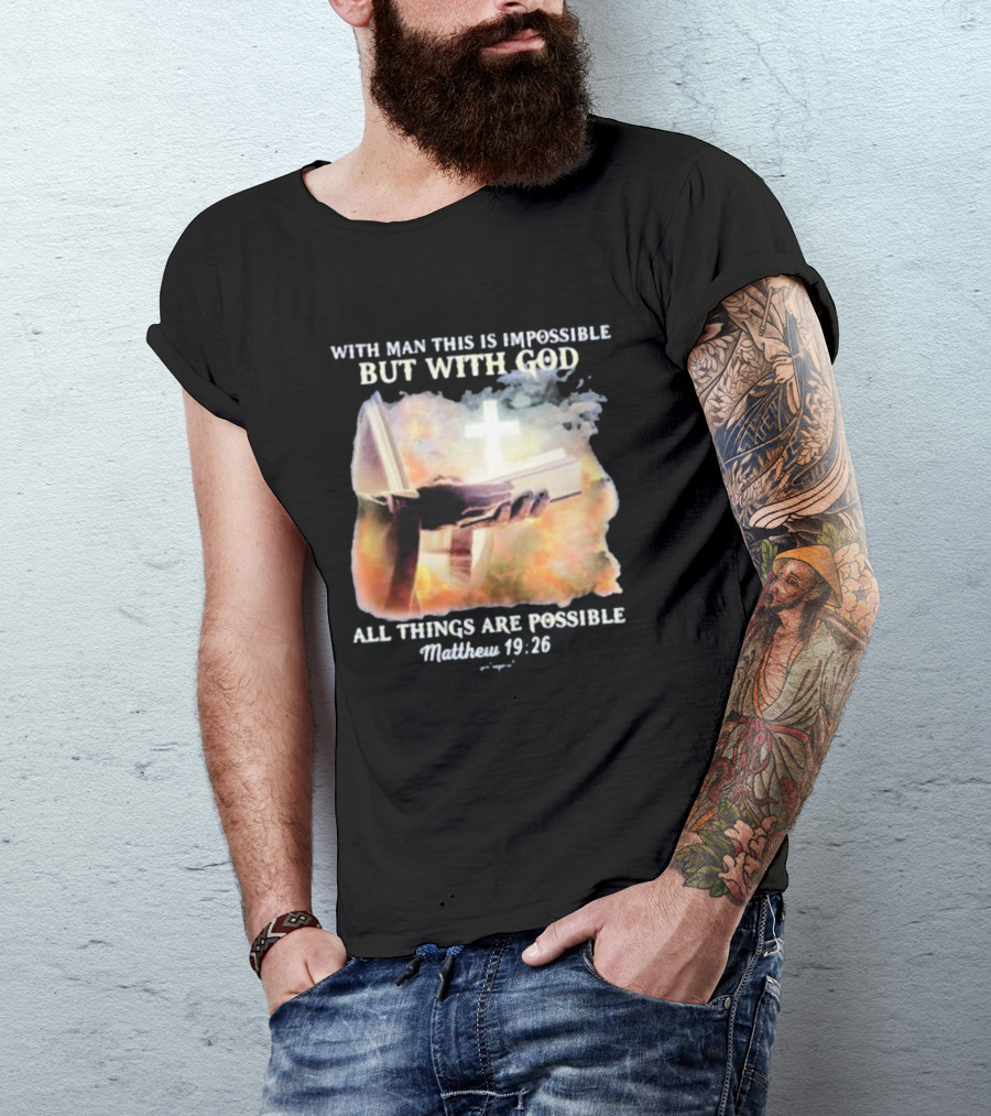 With Man This Is Impossible But With God All Things Are Possible Matthew 19 26 Bible And Cross Background T-Shirt