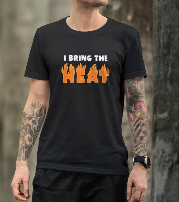 I Bring The Heat Flaming Text T-Shirt