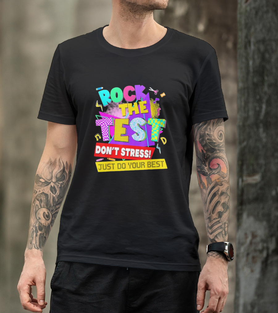 Rock The Test Don't Stress Testing Day Just Do Your Best Teachers Students T-Shirt