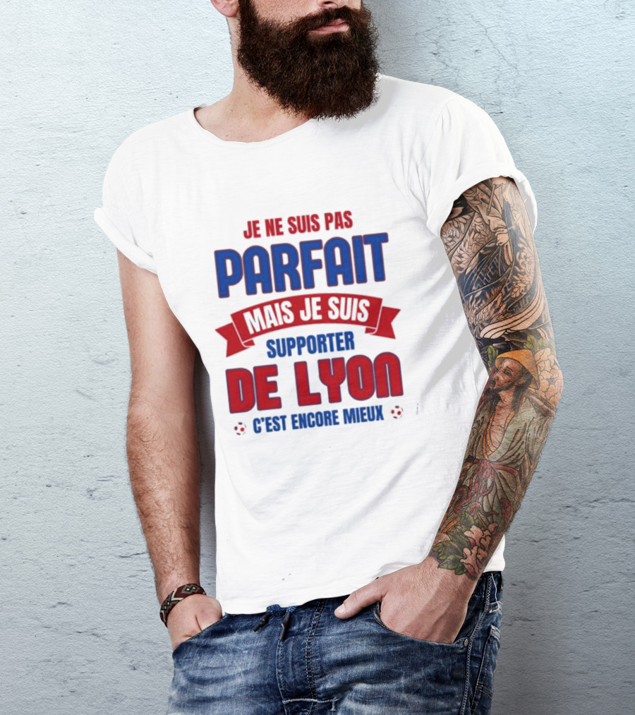 Je Ne Suis Pas Parfait Mais Je Suis Supporter De Lyon C’est Encore Mieux Football Fan T-Shirt