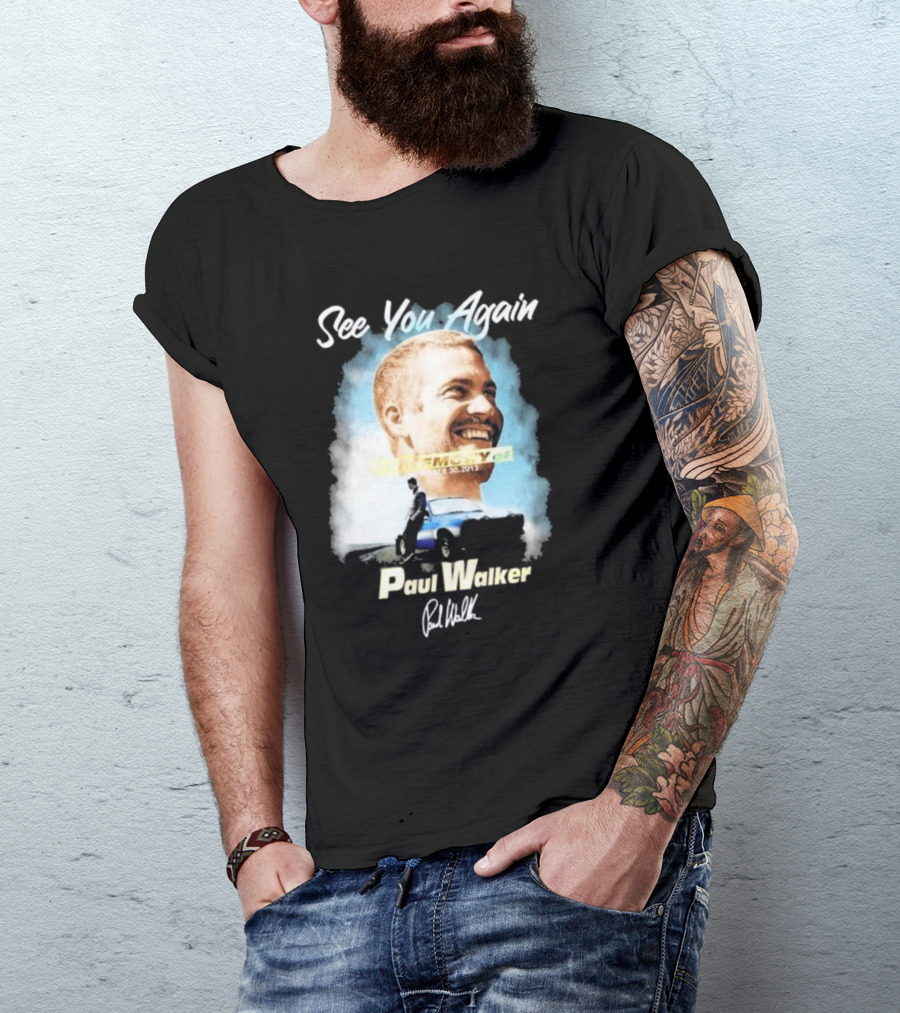 See You Again Paul Walker In Memory Of November 30 2013 Signature T-Shirt