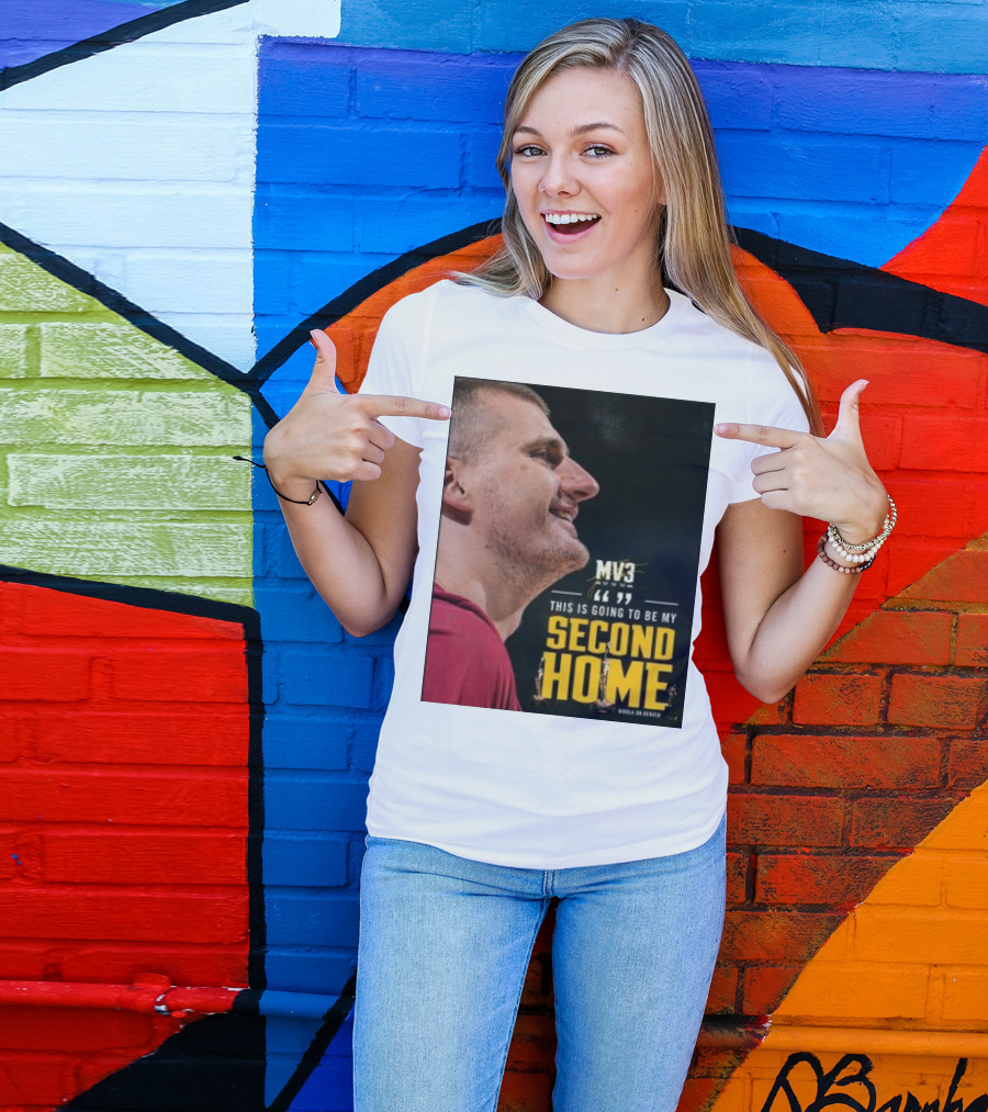 Nikola On Denver MV3 This Is Going To Be My Second Home T-Shirt