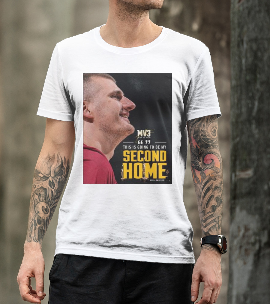 Nikola On Denver MV3 This Is Going To Be My Second Home T-Shirt