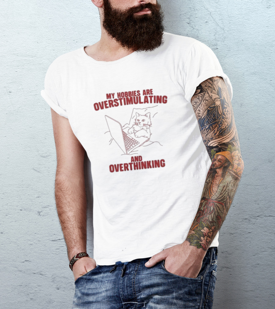 My Hobbies Are Overstimulating And Overthinking With Cat At Laptop T-Shirt