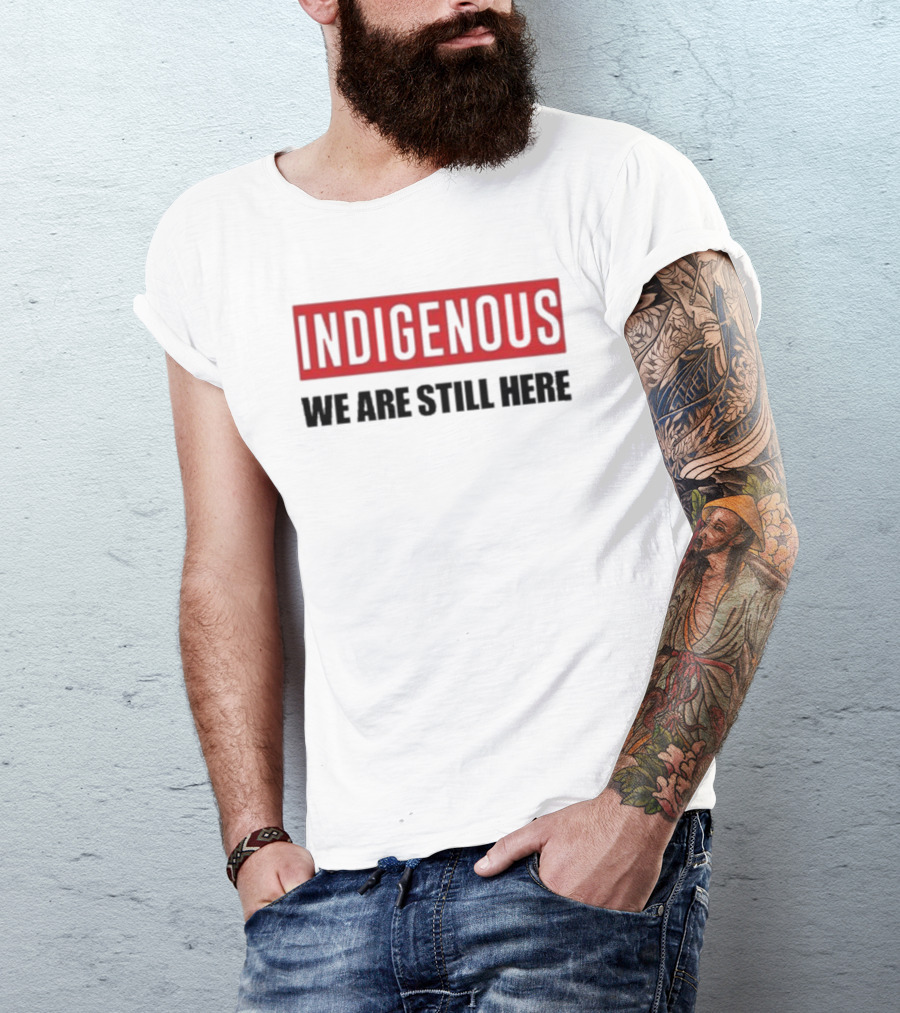 Indigenous We Are Still Here Stoic Native T-Shirt