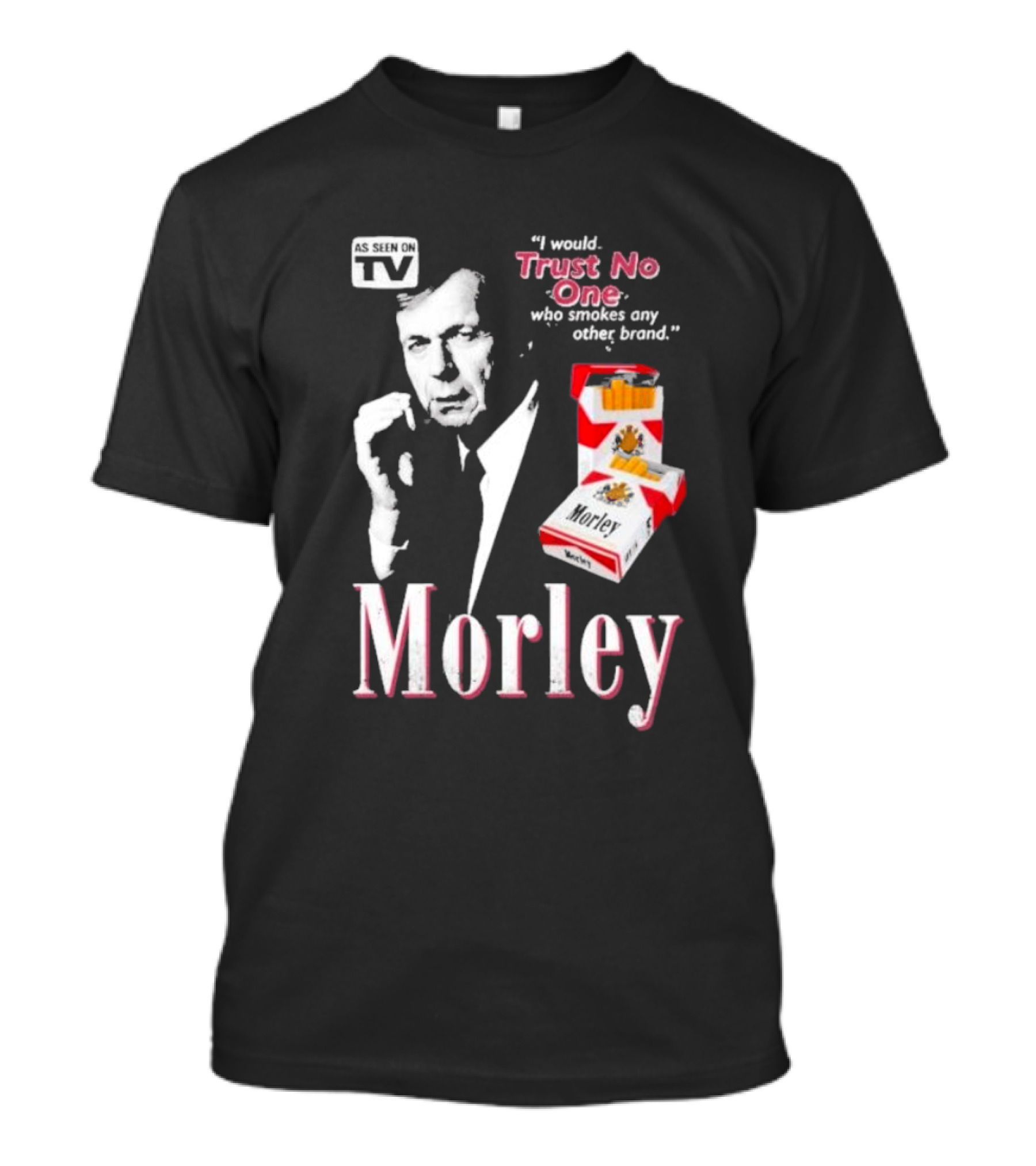 Morley As Seen On TV I Would Trust No One Who Smokes Any Other Brand T-Shirt