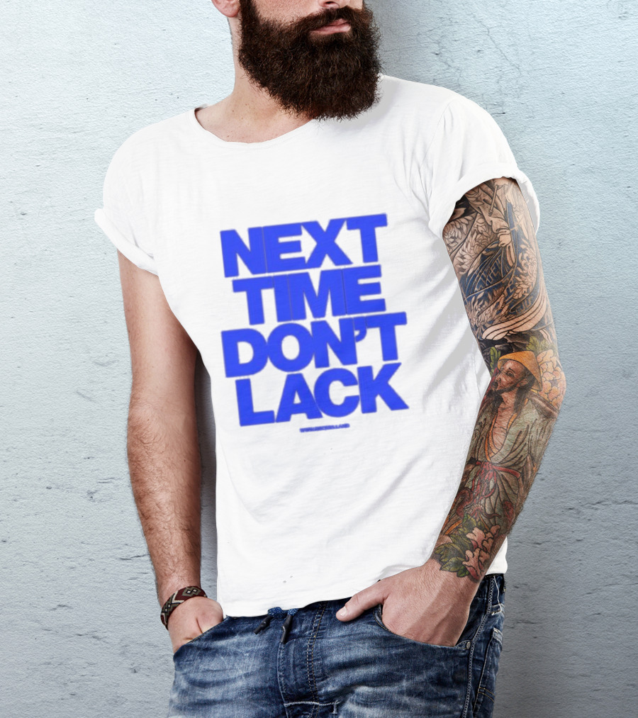 NEXT TIME DON'T LACK Bold Blue Text T-Shirt