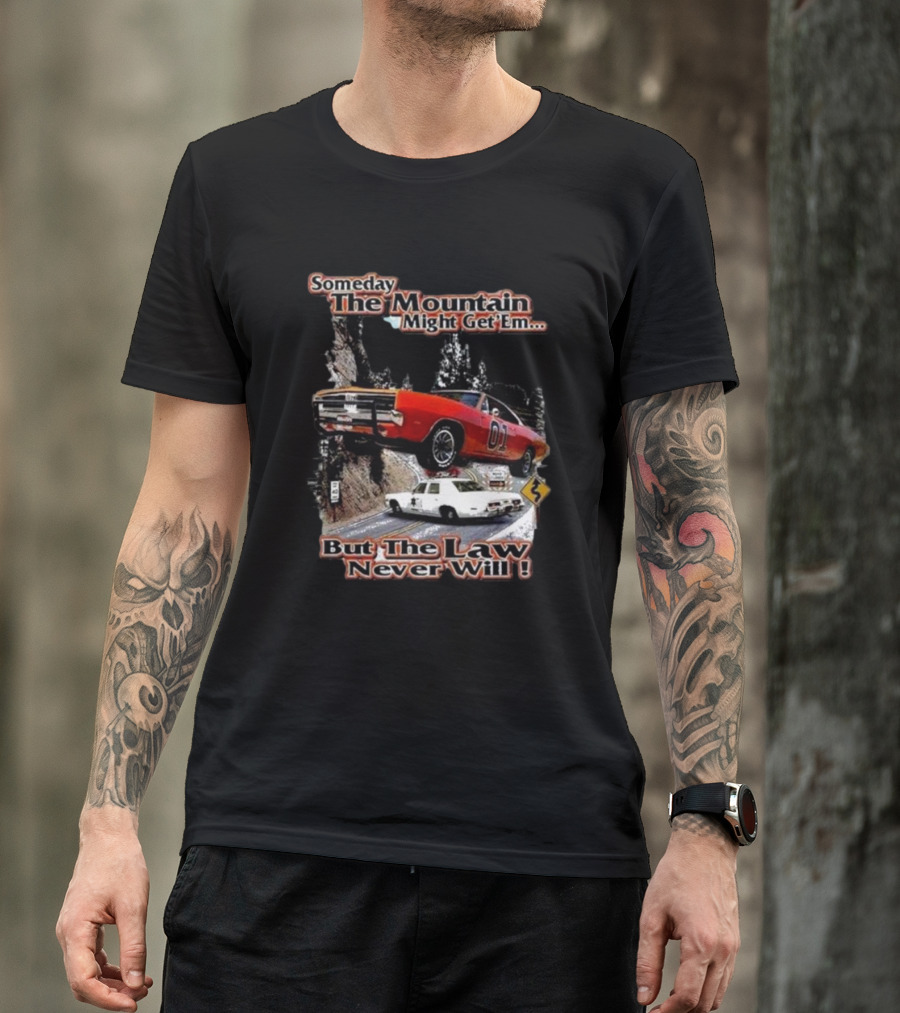 Someday The Mountain Might Get Em But The Law Never Will Dukes Of Hazzard Racing Car Chase T-Shirt