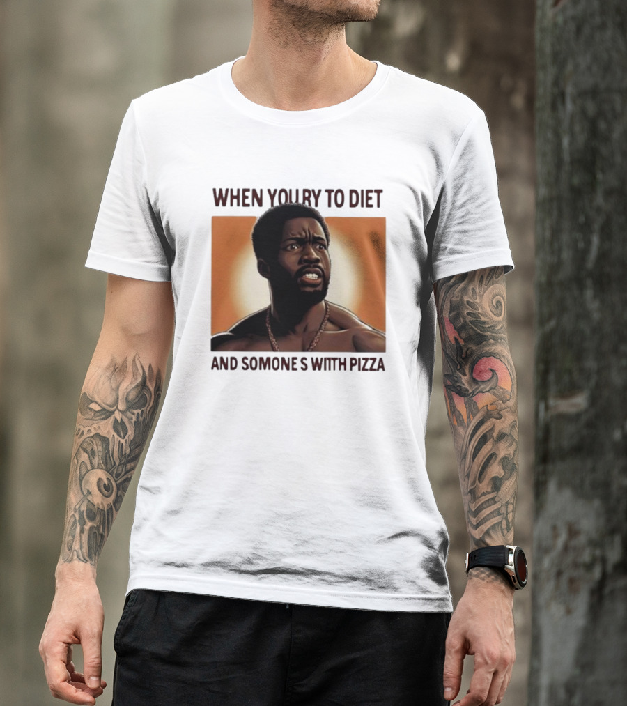 When You Try To Diet And Someone's With Pizza T-Shirt