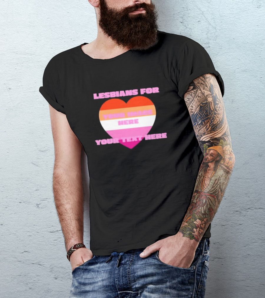 Lesbians For Your Image Here Your Text Here Heart T-Shirt