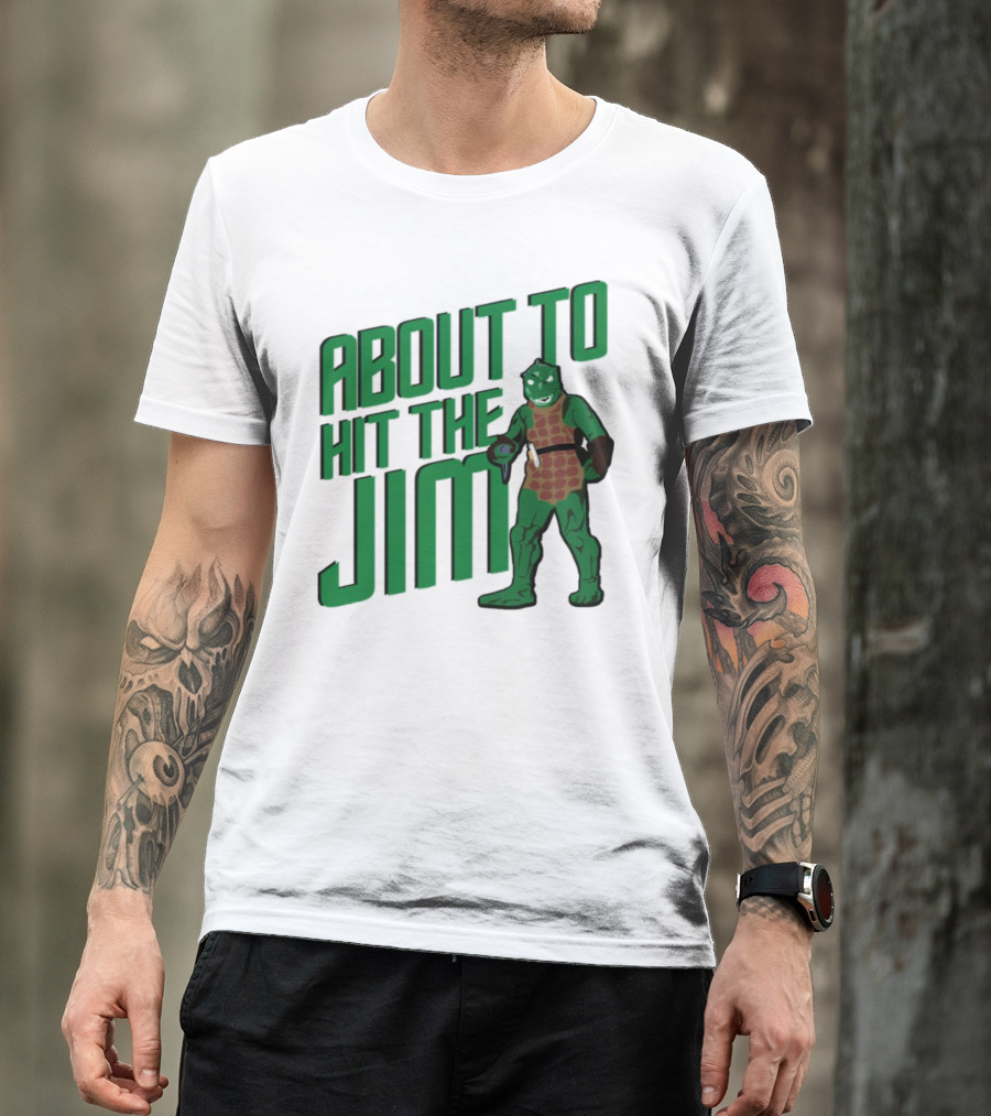 ABOUT TO HIT THE JIM LIZARD WARRIOR FITNESS PUN T-Shirt