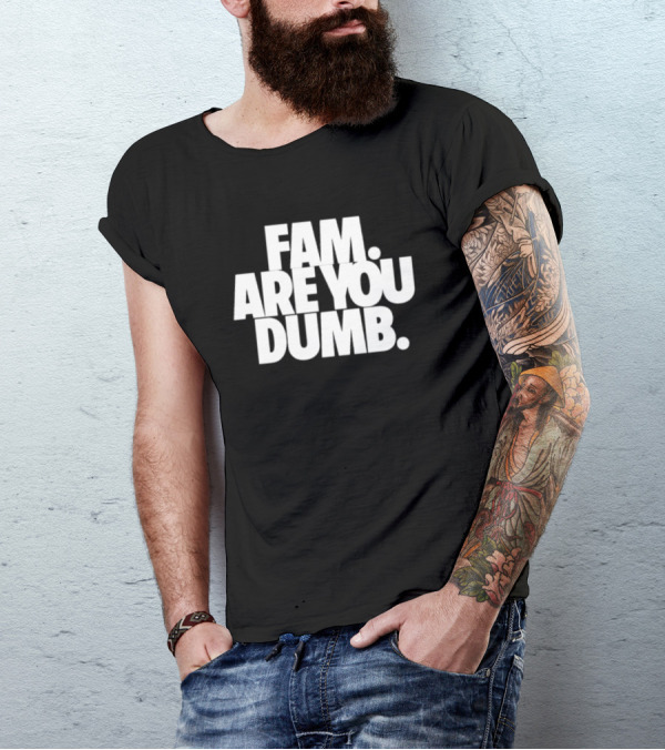 Fam Are You Dumb Text T-Shirt