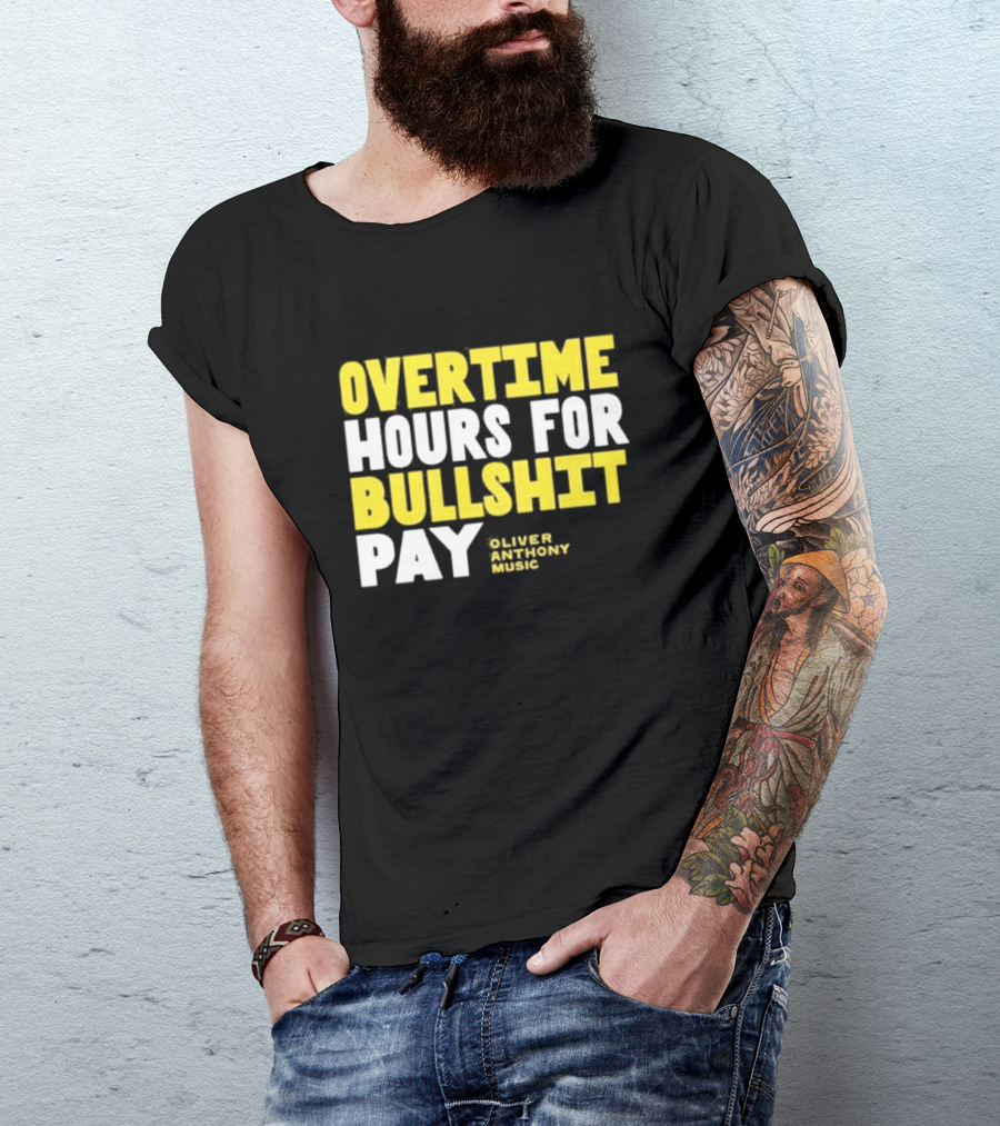 Overtime Hours For Bullshit Pay Oliver Anthony Music T-Shirt
