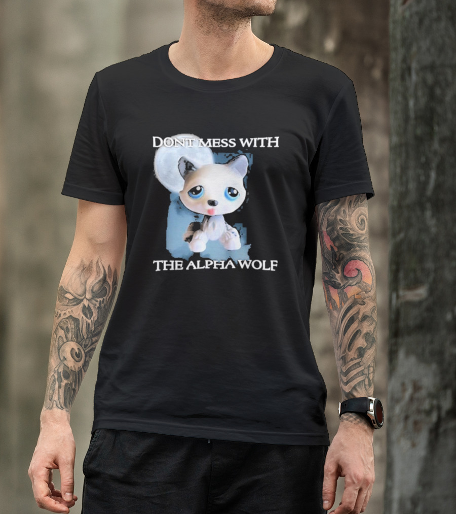 Don’t Mess With The Alpha Wolf Littlest Pet Lps Alpha Wolf T-Shirt