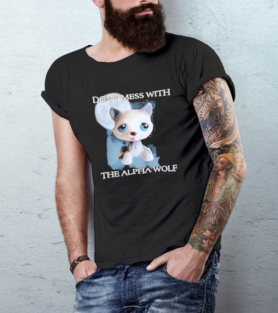 Don’t Mess With The Alpha Wolf Littlest Pet Lps Alpha Wolf T-Shirt