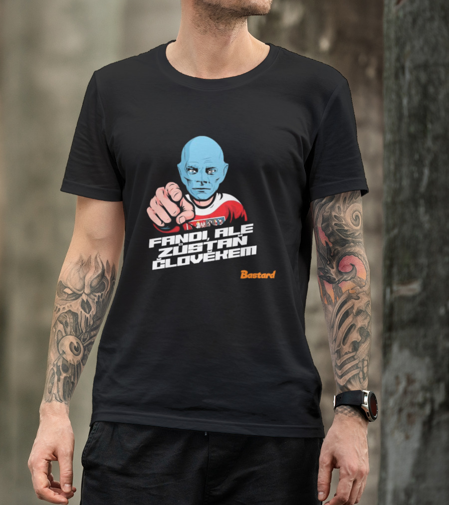 Fandi Ale Zůstaň Člověkem Bastard T-Shirt