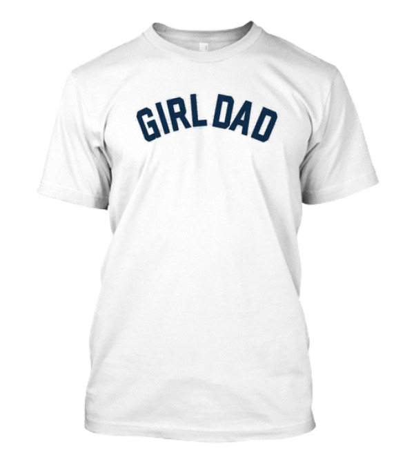 GIRL DAD Inspirational Fatherhood T-Shirt
